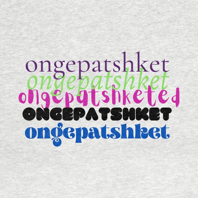 Ongepatshket - Funny Yiddish Quotes by MikeMargolisArt